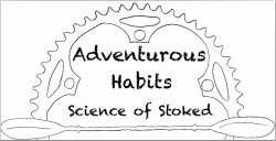 Adventurous Habits | The Science of Stoked